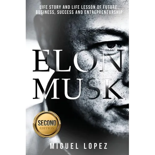 Elon Musk: Life Story and Life Lesson of Future, Business, Success and Entrepreneurship (Elon Musk, Ashlee Vance, Tesla, Entrepre - Paperback