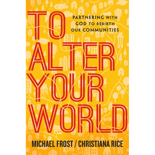 To Alter Your World: Partnering with God to Rebirth Our Communities - Paperback