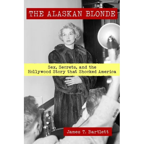 The Alaskan Blonde: Sex, Secrets and the Hollywood Story that Shocked America - Paperback