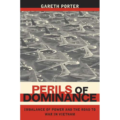 Perils of Dominance: Imbalance of Power and the Road to War in Vietnam - Paperback