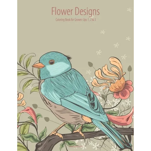 Flower Designs Coloring Book for Grown-Ups 1, 2 & 3 - Paperback