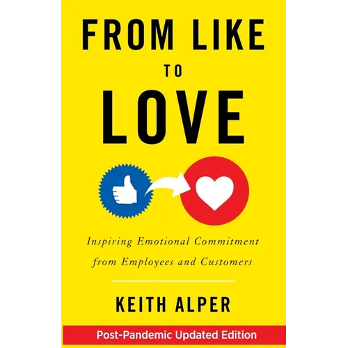 From Like to Love: Inspiring Emotional Commitment from Employees and Customers - Paperback