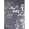 True to the Earth: Pagan Political Theology - Hardcover