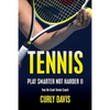Tennis...Play Smarter Not Harder II: Your On-Court Tennis Coach Curly Davis - Paperback