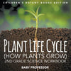 Plant Life Cycle (How Plants Grow): 2nd Grade Science Workbook Children's Botany Books Edition - Paperback