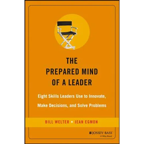 The Prepared Mind of a Leader: Eight Skills Leaders Use to Innovate, Make Decisions, and Solve Problems - Hardcover
