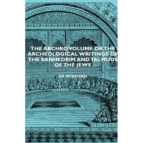 The Archko Volume or the Archeological Writings of the Sanhedrim and Talmuds of the Jews - Hardcover