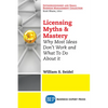 Licensing Myths & Mastery: Why Most Ideas Don't Work And What To Do About It - Paperback