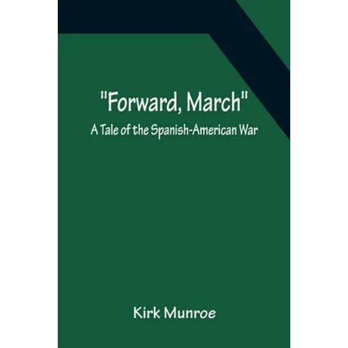 Forward, March A Tale of the Spanish-American War - Paperback