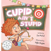 Cupid Ain't Stupid: Cupid-in-Training - Hardcover