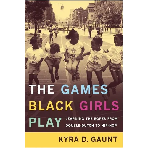 The Games Black Girls Play: Learning the Ropes from Double-Dutch to Hip-Hop - Paperback
