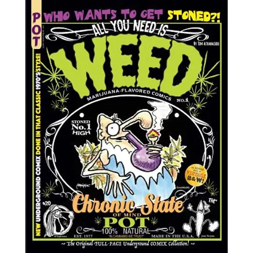 All You Need Is Weed: Marijuana-Flavored Comics: The Original FULL-PAGE Underground COMIX Collection! - Paperback