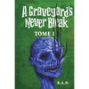 A Graveyard's Never Bleak: Tome I - Paperback