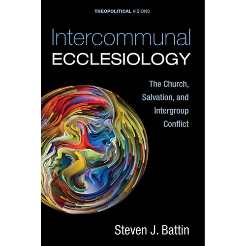 Intercommunal Ecclesiology: The Church, Salvation, and Intergroup Conflict - Hardcover