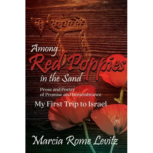 Among Red Poppies in the Sand: Prose and Poetry of Promise and Remembrance, My First Trip to Israel - Paperback