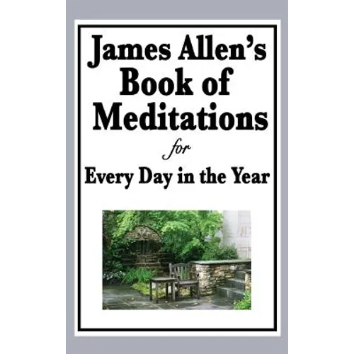 James Allen's Book of Meditations for Every Day in the Year: Daily Reflections on Thought, Character, and the Discipline of Mind - Hardcover