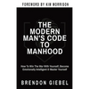 The Modern Man's Code to Manhood: How To Win The War With Yourself, Become Emotionally Intelligent & Master Yourself - Hardcover