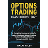 Options Trading Crash Course 2022: A Complete Beginner's Guide To Learn The Basics About Trading Options And Start Making Money In Just 30 Days - Paperback