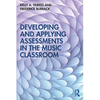 Developing and Applying Assessments in the Music Classroom - Paperback