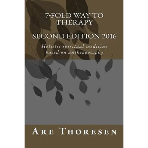 7-fold way to Therapy: Holistic spiritual medicine based on anthroposophy - Paperback