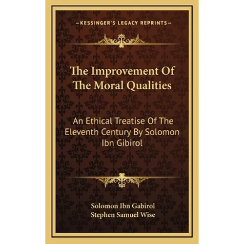 The Improvement Of The Moral Qualities: An Ethical Treatise Of The Eleventh Century By Solomon Ibn Gibirol - Hardcover