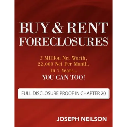 Buy & Rent Foreclosures: 3 Million Net Worth, 22,000 Net Per Month, In 7 Years...You can too! - Paperback