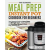 The Ultimate Meal Prep Instant Pot Cookbook for Beginners: Your Essential Guide to Save Time and Weight Loss - Paperback