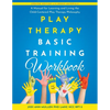 Play Therapy Basic Training Workbook: A Manual for Living and Learning the Child Centered Play Therapy Philospophy - Paperback