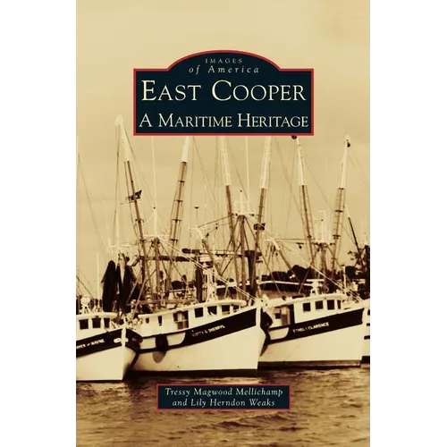 East Cooper: A Maritime Heritage - Hardcover