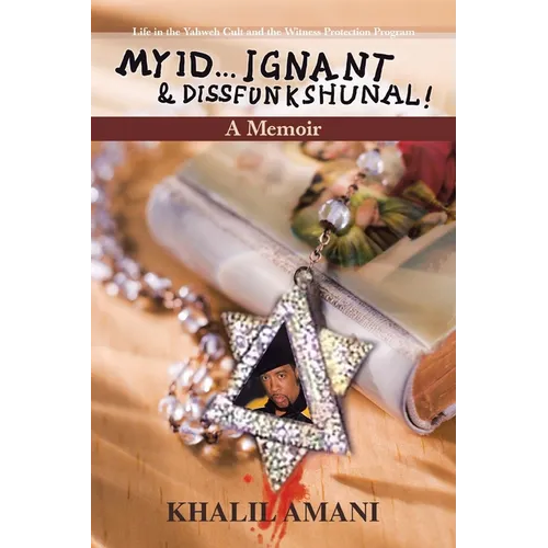 My id ý Ignant & Dissfunkshunal!: Life in the Yahweh Cult and the Witness Protection Program - Paperback
