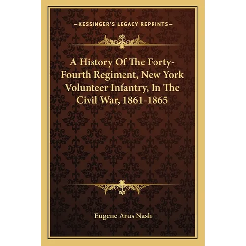 A History Of The Forty-Fourth Regiment, New York Volunteer Infantry, In The Civil War, 1861-1865 - Paperback