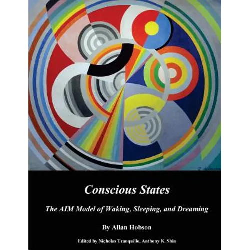 Conscious States (b&w): The AIM Model of Waking, Sleeping, and Dreaming - Paperback