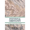 Intentional Christianity: An Anthology on the Scriptural Significance of Discipleship - Paperback