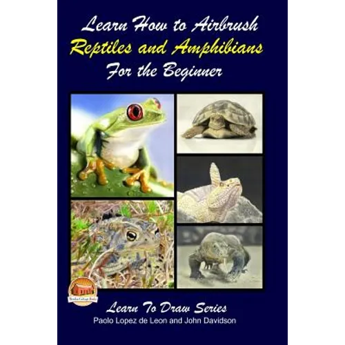Learn How to Airbrush Reptiles and Amphibians For the Beginners - Paperback
