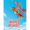 Where's My Hero? - Hardcover