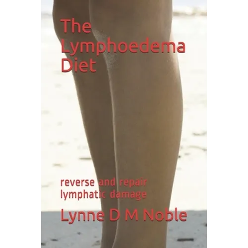 The Lymphoedema Diet: reverse and repair lymphatic damage - Paperback