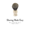Shaving Made Easy: What the Man Who Shaves Ought to Know - Paperback