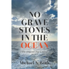 No Gravestones in the Ocean: The emigrant ship Scimitar 1873-1874 - Paperback