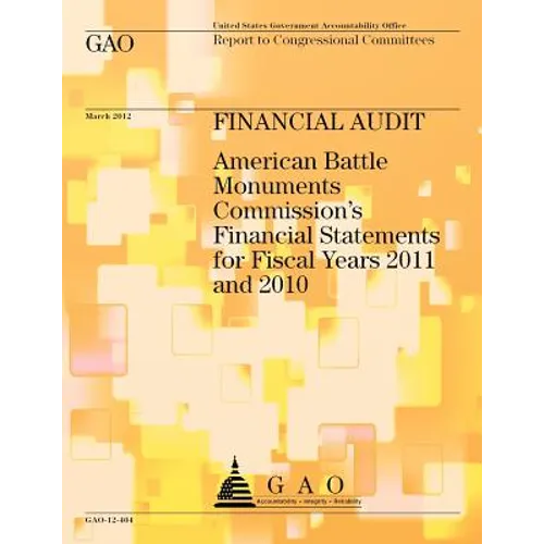 Financial Audit: American Battle Monuments Commission's Financial Statements for Fiscal Years 2011 and 2010 - Paperback