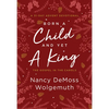 Born a Child and Yet a King: The Gospel in the Carols: An Advent Devotional - Hardcover