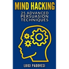 Mind Hacking: 25 Advanced Persuasion Techniques - Paperback