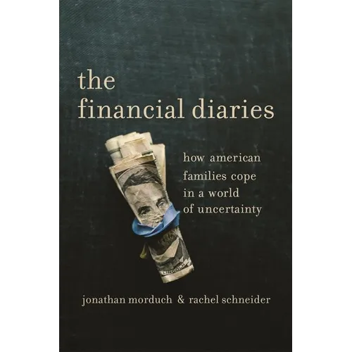 The Financial Diaries: How American Families Cope in a World of Uncertainty - Paperback