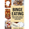 Binge Eating: Overcome Binge Eating Disorder Self Help Stop Binge Eating How To Stop Overeating & Overcome Weight Loss Books - Paperback