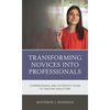Transforming Novices Into Professionals: A Comprehensive and Systematic Guide to Teacher Induction - Paperback