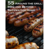 55 Around the Grill BBQ and Beyond Recipes for Home: BBQ and Beyond Recipes for Home - Paperback