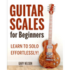 Guitar Scales for Beginners: Learn to Solo Effortlessly! - Paperback