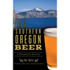 Southern Oregon Beer: A Pioneering History - Hardcover