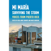 Mi María: Surviving the Storm: Voices from Puerto Rico. - Paperback