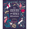 Los Cuentos Que Nunca Nos Contaron = The Stories They Never Told Us - Hardcover