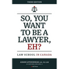 So, You Want to be a Lawyer, Eh?: Law School in Canada - Paperback
